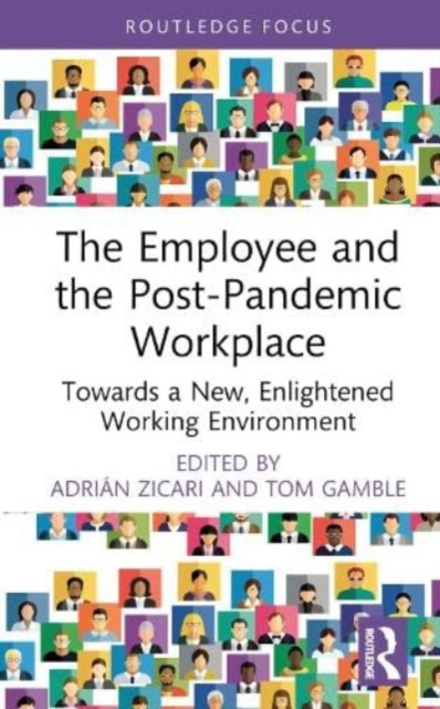 The Employee and the Post-Pandemic Workplace : Towards a New, Enlightened Working Environment, Hardback Book