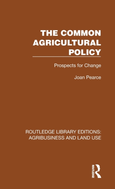 The Common Agricultural Policy : Prospects for Change, Hardback Book