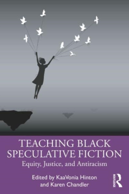 Teaching Black Speculative Fiction : Equity, Justice, and Antiracism, Paperback / softback Book