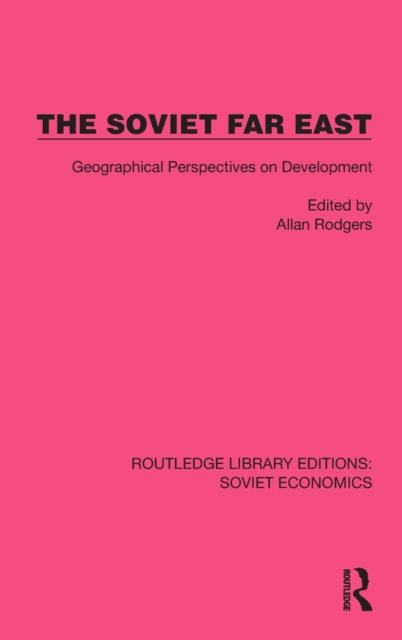 The Soviet Far East : Geographical Perspectives on Development, Hardback Book
