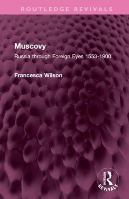 Muscovy : Russia through Foreign Eyes 1553-1900, Hardback Book