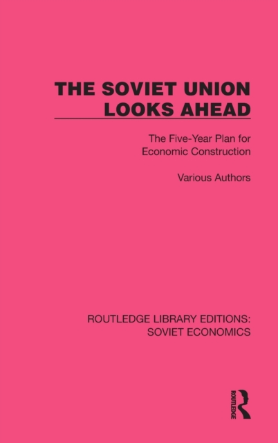 The Soviet Union Looks Ahead : The Five-Year Plan for Economic Construction, Hardback Book