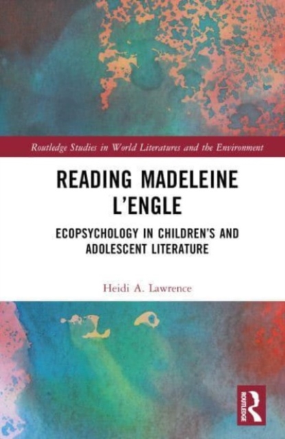 Reading Madeleine L’Engle : Ecopsychology in Children’s and Adolescent Literature, Hardback Book