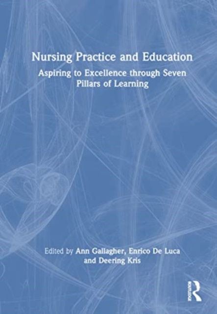 Nursing Practice and Education : Aspiring to Excellence through Seven Pillars of Learning, Hardback Book