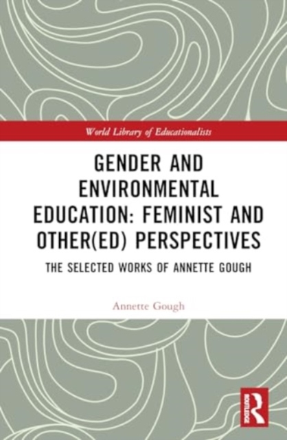 Gender and Environmental Education: Feminist and Other(ed) Perspectives : The Selected Works of Annette Gough, Hardback Book