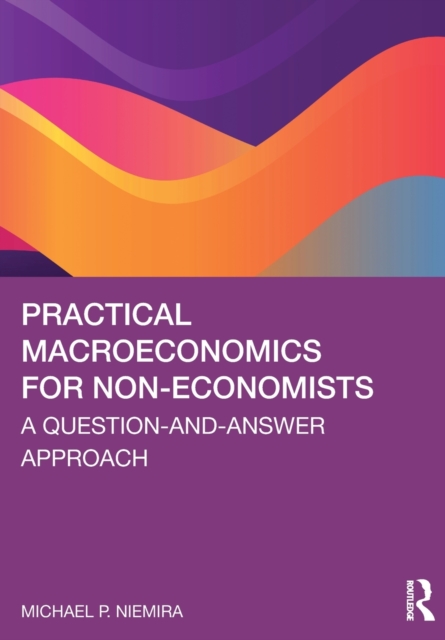 Practical Macroeconomics for Non-Economists : A Question-and-Answer Approach, Paperback / softback Book