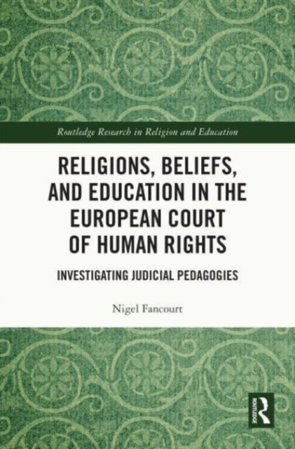 Religions, Beliefs and Education in the European Court of Human Rights : Investigating Judicial Pedagogies, Hardback Book