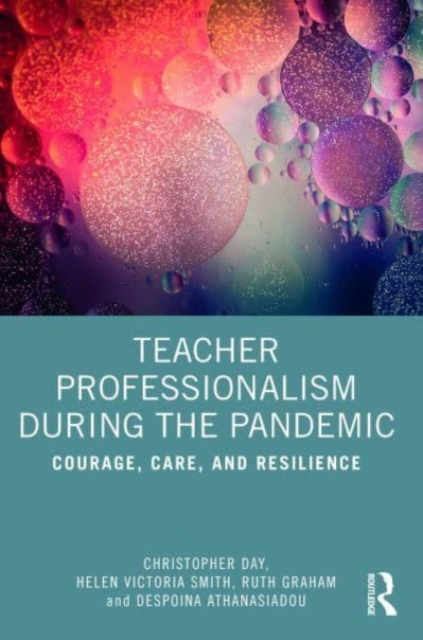 Teacher Professionalism During the Pandemic : Courage, Care and Resilience, Paperback / softback Book