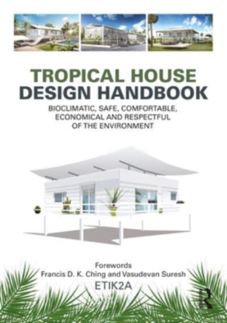 Tropical House Design Handbook : Bioclimatic, Safe, Comfortable, Economical and Respectful of the Environment, Hardback Book