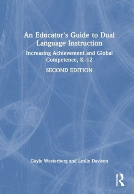 An Educator's Guide to Dual Language Instruction : Increasing Achievement and Global Competence, K–12, Hardback Book