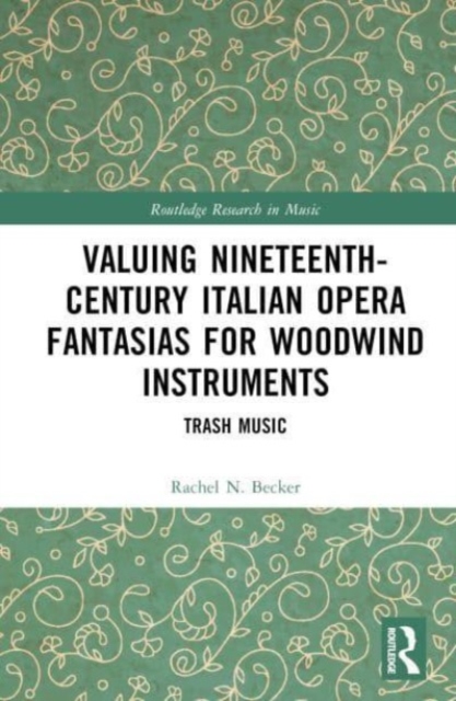 Valuing Nineteenth-Century Italian Opera Fantasias for Woodwind Instruments : Trash Music, Hardback Book