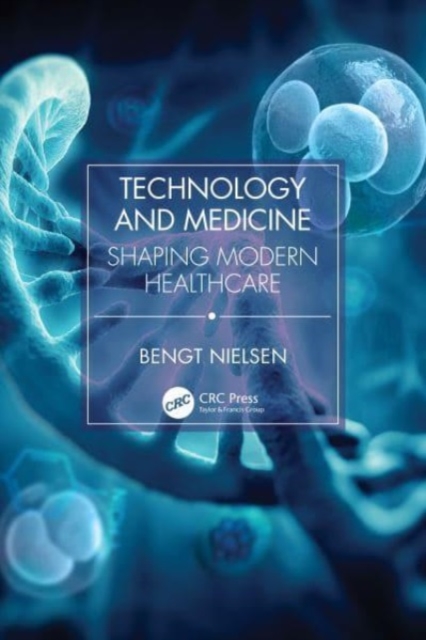 Technology and Medicine : Shaping Modern Healthcare, Paperback / softback Book