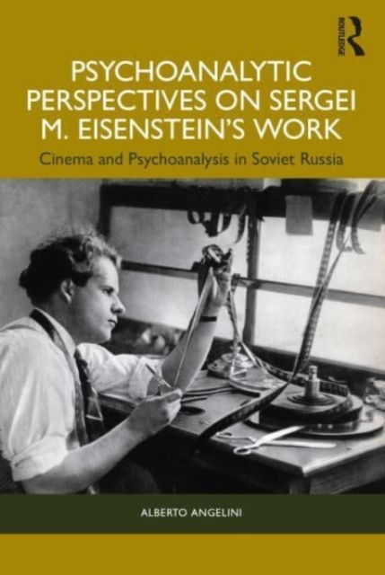 Psychoanalytic Perspectives on Sergei M. Eisenstein's Work : Cinema and Psychoanalysis in Soviet Russia, Paperback / softback Book