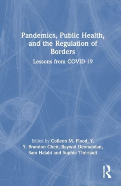 Pandemics, Public Health, and the Regulation of Borders : Lessons from COVID-19, Hardback Book