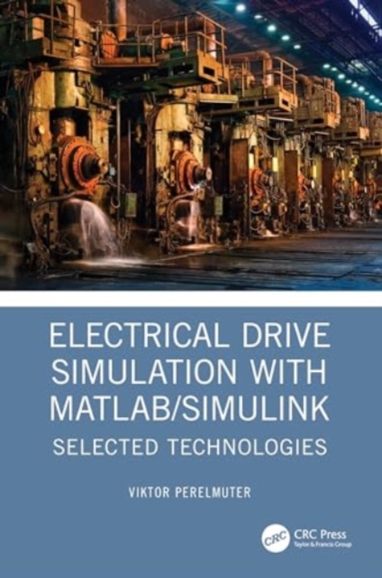 Electrical Drive Simulation with MATLAB/Simulink : Selected Technologies, Hardback Book