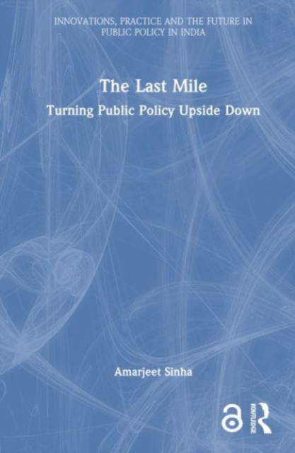 The Last Mile : Turning Public Policy Upside Down, Hardback Book