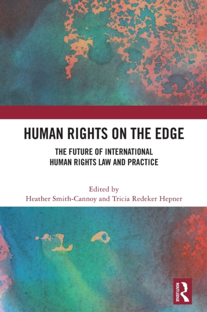 Human Rights on the Edge : The Future of International Human Rights Law and Practice, Hardback Book