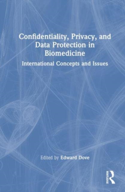 Confidentiality, Privacy, and Data Protection in Biomedicine : International Concepts and Issues, Hardback Book