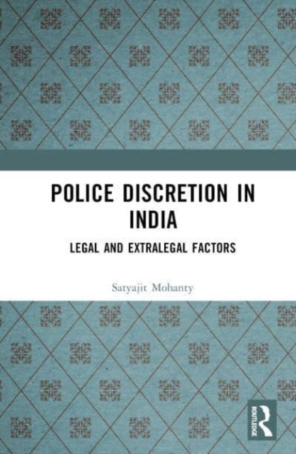 Police Discretion in India : Legal and Extralegal Factors, Hardback Book