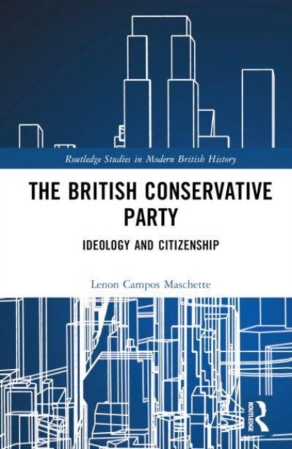 The British Conservative Party : Ideology and Citizenship, Hardback Book