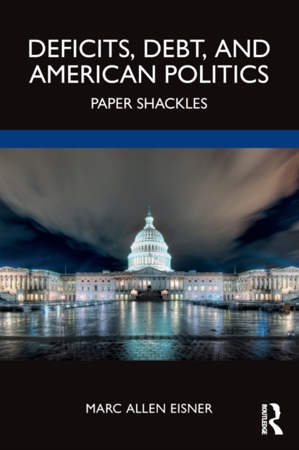 Deficits, Debt, and American Politics : Paper Shackles, Paperback / softback Book
