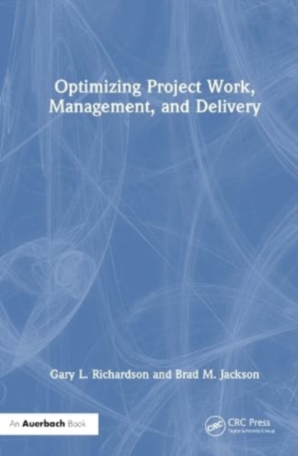 Optimizing Project Work, Management, and Delivery, Hardback Book