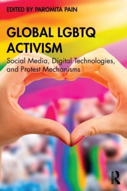 Global LGBTQ Activism : Social Media, Digital Technologies, and Protest Mechanisms, Paperback / softback Book