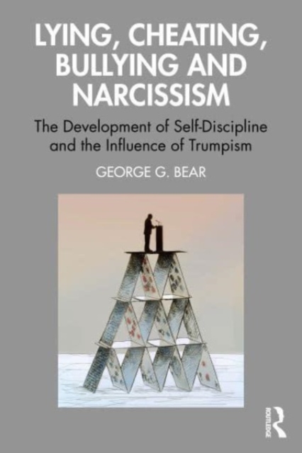 Lying, Cheating, Bullying and Narcissism : The Development of Self-Discipline and the Influence of Trumpism, Paperback / softback Book