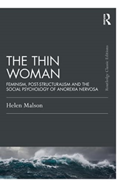 The Thin Woman : Feminism, Post-structuralism and the Social Psychology of Anorexia Nervosa, Paperback / softback Book