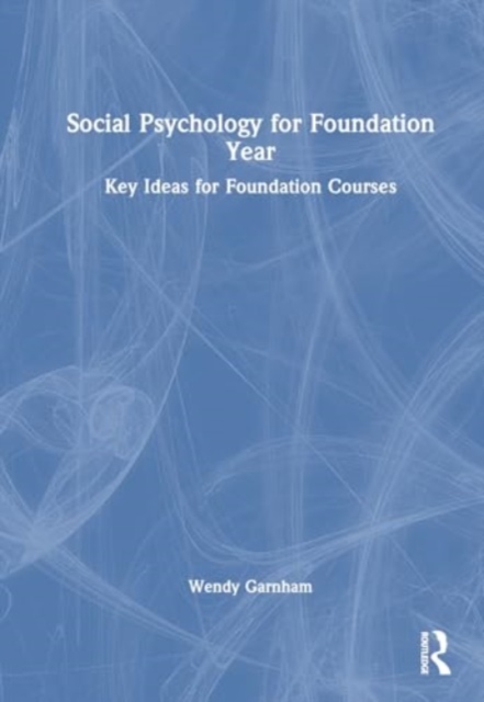 Social Psychology for Foundation Year : Key Ideas for Foundation Courses, Hardback Book