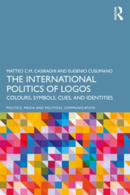 The International Politics of Logos : Colours, Symbols, Cues, and Identities, Paperback / softback Book