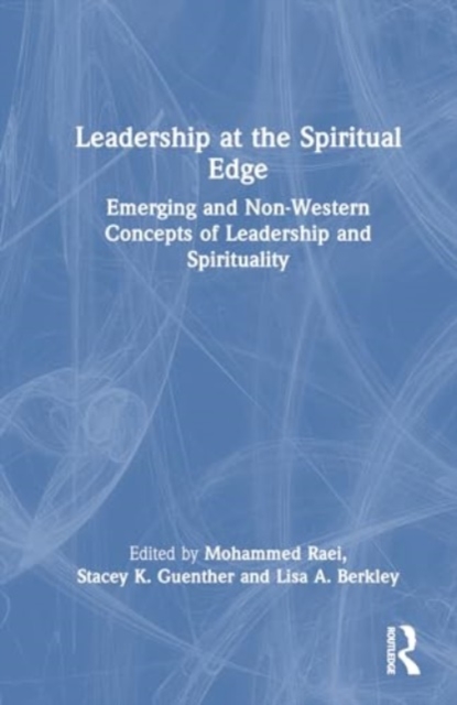 Leadership at the Spiritual Edge : Emerging and Non-Western Concepts of Leadership and Spirituality, Hardback Book