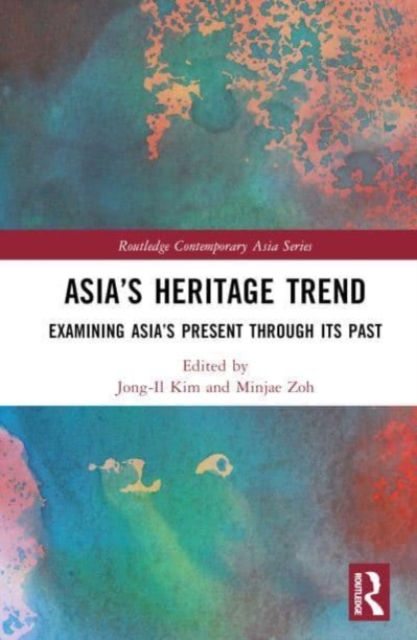 Asia’s Heritage Trend : Examining Asia’s Present through Its Past, Hardback Book