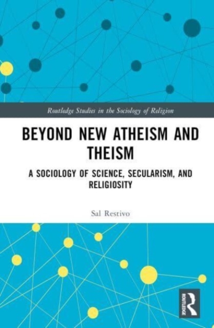 Beyond New Atheism and Theism : A Sociology of Science, Secularism, and Religiosity, Hardback Book