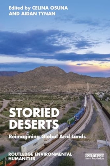 Storied Deserts : Reimagining Global Arid Lands, Paperback / softback Book
