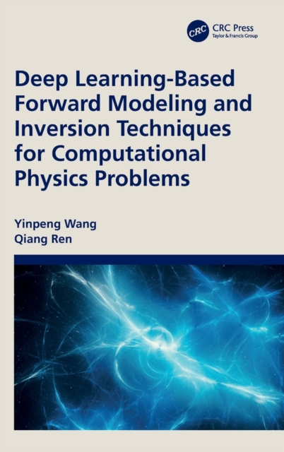 Deep Learning-Based Forward Modeling and Inversion Techniques for Computational Physics Problems, Hardback Book