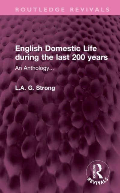English Domestic Life during the last 200 years : An Anthology..., Hardback Book