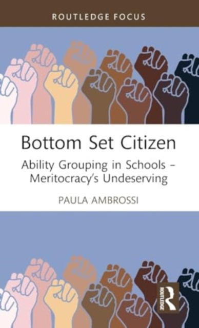 Bottom Set Citizen : Ability Grouping in Schools – Meritocracy’s Undeserving, Hardback Book