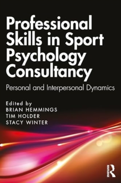 Professional Skills in Sport Psychology Consultancy : Personal and Interpersonal Dynamics, Paperback / softback Book