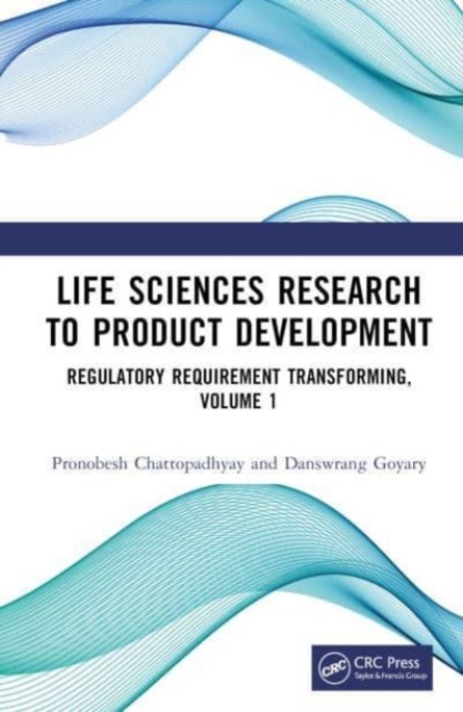 Life Sciences Research to Product Development : Regulatory Requirement Transforming, Volume 1, Hardback Book