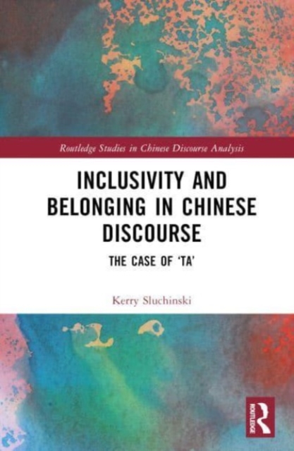 Inclusivity and Belonging in Chinese Discourse : The Case of ta, Hardback Book