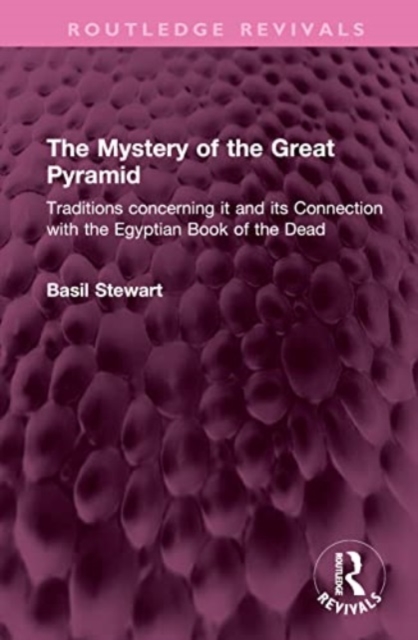 The Mystery of the Great Pyramid : Traditions concerning it and its Connection with the Egyptian Book of the Dead, Hardback Book