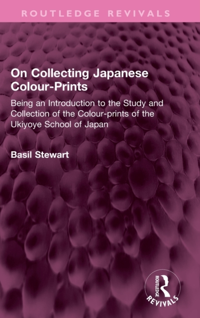 On Collecting Japanese Colour-Prints : Being an Introduction to the Study and Collection of the Colour-prints of the Ukiyoye School of Japan, Hardback Book