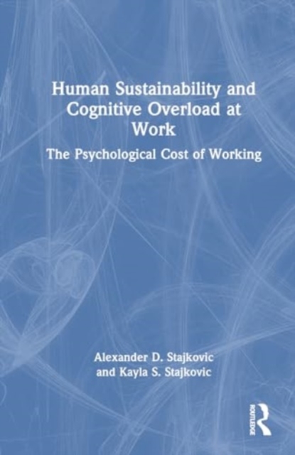 Human Sustainability and Cognitive Overload at Work : The Psychological Cost of Working, Hardback Book