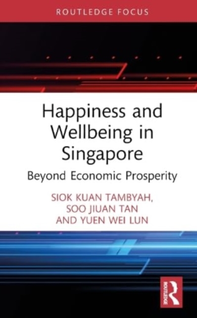 Happiness and Wellbeing in Singapore : Beyond Economic Prosperity, Hardback Book