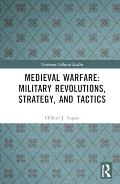 Medieval Warfare: Technology, Military Revolutions, and Strategy, Hardback Book