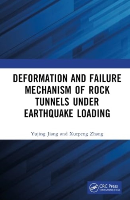 Deformation and Failure Mechanism of Rock Tunnels under Earthquake Loading, Hardback Book