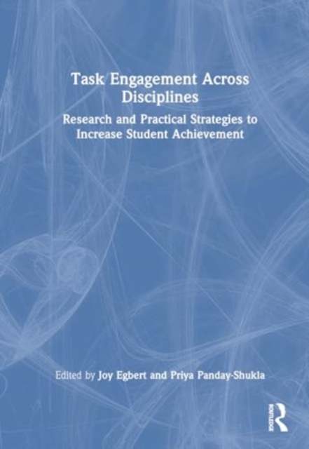 Task Engagement Across Disciplines : Research and Practical Strategies to Increase Student Achievement, Hardback Book