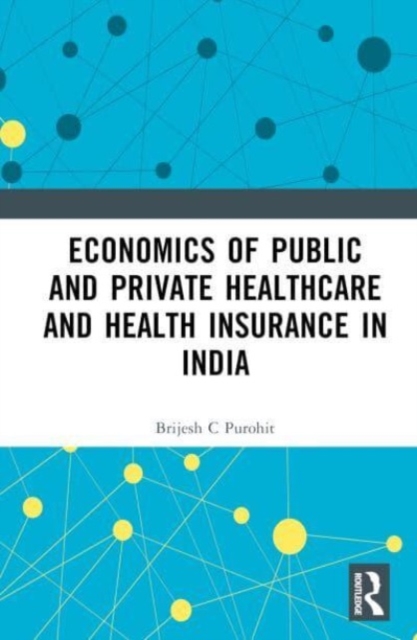 Economics of Public and Private Healthcare and Health Insurance in India, Hardback Book