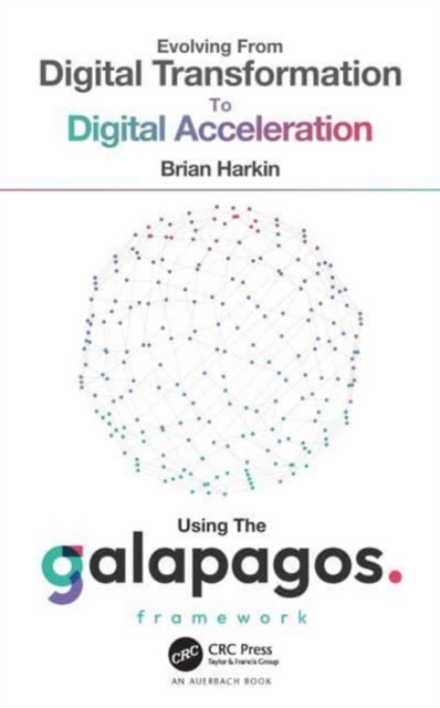 Evolving from Digital Transformation to Digital Acceleration Using The Galapagos Framework, Hardback Book